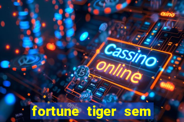 fortune tiger sem deposito minimo